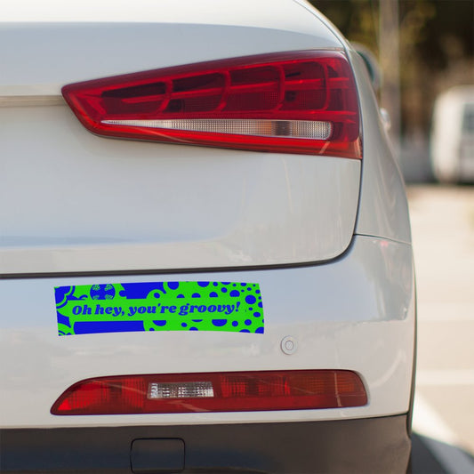 Oh hey, you're groovy! Bumper Sticker